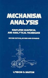 Mechanism Analysis: Simplified and Graphical Techniques, Second Edition, (Mechanical Engineering Book 81) by Lyndon O. Barton