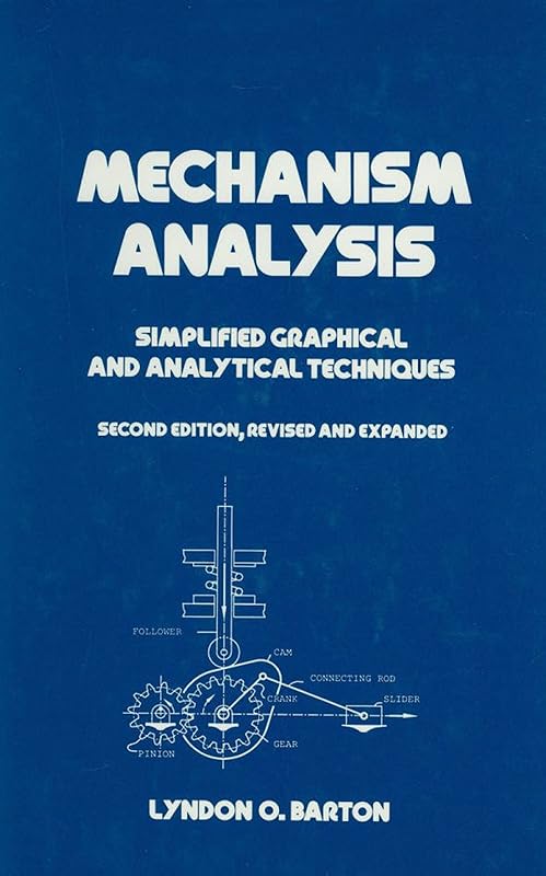 Mechanism Analysis: Simplified and Graphical Techniques, Second Edition, (Mechanical Engineering Book 81) by Lyndon O. Barton