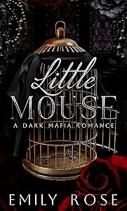Little Mouse: Dark Mafia Romance (The Lost DeLuca Sisters Series Book 1) by Emily Rose