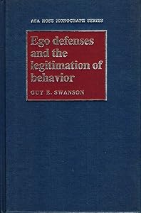 Ego Defenses and the Legitimation of Behavior (American Sociological Association Rose Monographs) by Guy E. Swanson