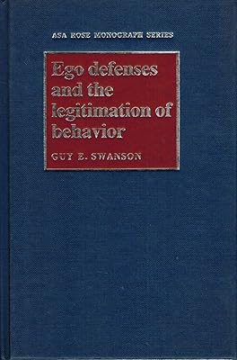 Ego Defenses and the Legitimation of Behavior (American Sociological Association Rose Monographs)