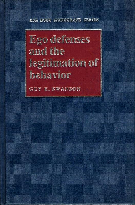 Ego Defenses and the Legitimation of Behavior (American Sociological Association Rose Monographs) by Guy E. Swanson