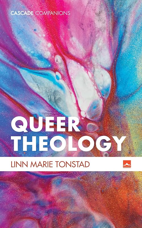 Queer Theology: Beyond Apologetics (Cascade Companions) by Linn Marie Tonstad
