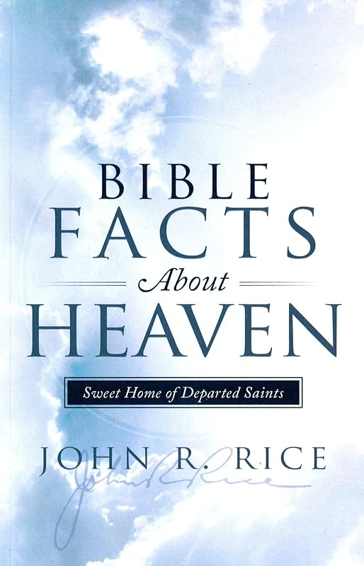 Bible Facts about Heaven by John R. Rice