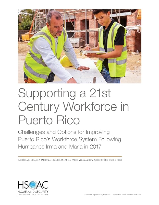 Supporting a 21st Century Workforce in Puerto Rico: Challenges and Options for Improving Puerto Rico’s Workforce System Following Hurricanes Irma and Maria in 2017 by Gabriella Gonzalez