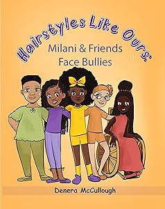 Hairstyles Like Ours: Milani & Friends Face Bullies by Denera McCullough