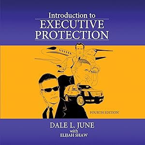 Introduction to Executive Protection by Dale L. June