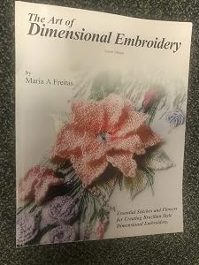 The Art of Dimensional Embroidery by Maria A. Freitas