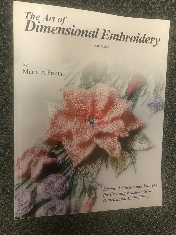 The Art of Dimensional Embroidery by Maria A. Freitas