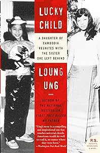 Lucky Child: A Daughter of Cambodia Reunites with the Sister She Left Behind (P.S.) by Loung Ung