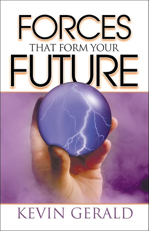 Forces That Form Your Future by Kevin Gerald