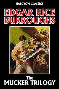 The Mucker Trilogy: The Mucker, The Return of the Mucker, The Oakdale Affair by Edgar Rice Burroughs (Halcyon Classics)