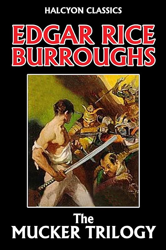 The Mucker Trilogy: The Mucker, The Return of the Mucker, The Oakdale Affair by Edgar Rice Burroughs (Halcyon Classics) by Edgar Rice Burroughs