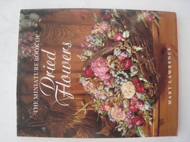 The Miniature Book of Dried Flowers (The Miniature Book Series) by unknown