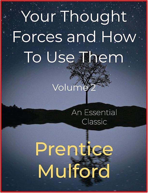 Your Thought Forces and How To Use Them: Volume 2 by Prentice Mulford