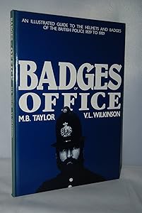 Badges of Office: Illustrated Guide to the Helmets and Badges of the British Police, 1829-1989 by M.B. Taylor