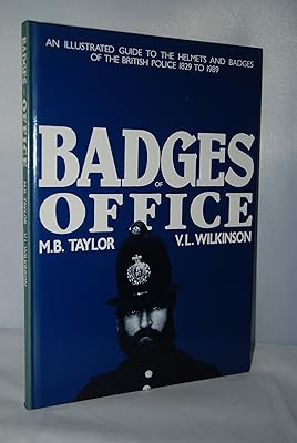 Badges of Office: Illustrated Guide to the Helmets and Badges of the British Police, 1829-1989