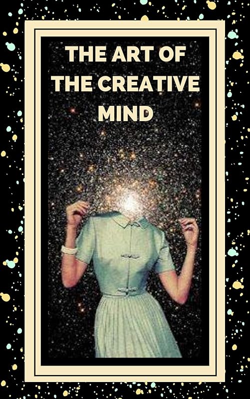 THE ART OF THE CREATIVE MIND: Keys to activate creative thinking and get better skills! (THE POWER OF CREATIVITY Book 2) by MENTES LIBRES