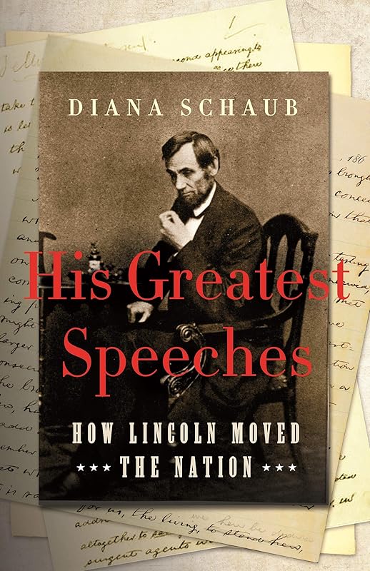 His Greatest Speeches: How Lincoln Moved the Nation by Diana Schaub