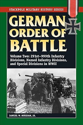 German Order of Battle: 291st–999th Infantry Divisions, Named Infantry Divisions, and Special Divisions in WWII (Stackpole Military History Series)