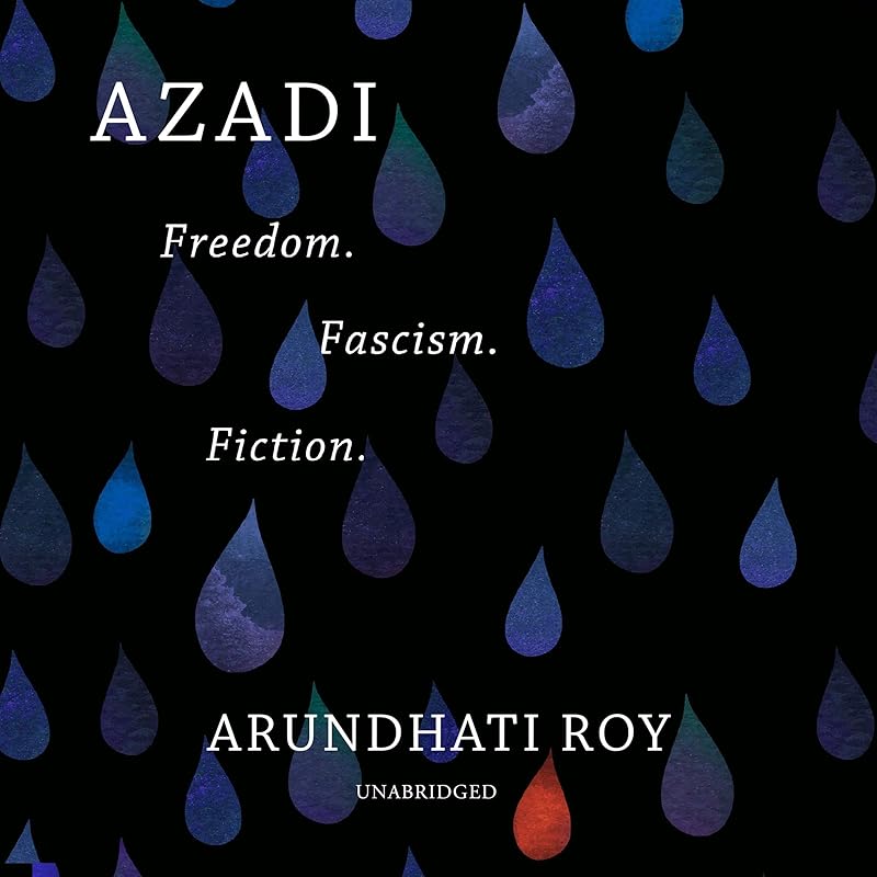 Azadi: Freedom. Fascism. Fiction. by Arundhati Roy