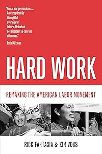 Hard Work: Remaking the American Labor Movement