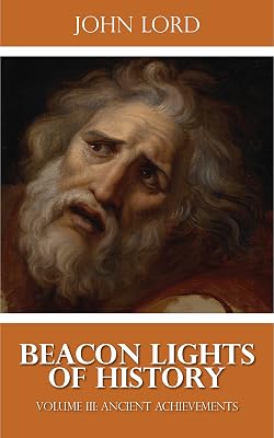 Beacon Lights of History - Volume III: Ancient Achievements (Illustrated)
