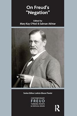 On Freud's Negation (The International Psychoanalytical Association Contemporary Freud Turning Points and Critical Issues Series)