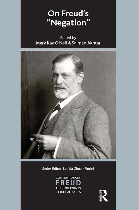 On Freud's Negation (The International Psychoanalytical Association Contemporary Freud Turning Points and Critical Issues Series) by Salman Akhtar