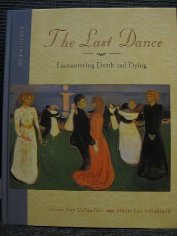 The Last Dance: Encountering Death and Dying by Lynne Ann DeSpelder
