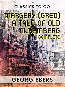 Margery (Gred) A Tale Of Old Nuremberg Complete (Classics To Go)