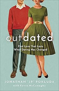 Outdated: Find Love That Lasts When Dating Has Changed by Jonathan "JP" Pokluda