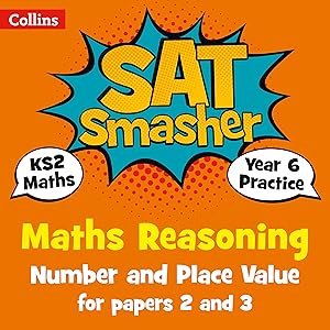 Collins KS2 SATs Smashers – Year 6 Maths Reasoning - Number and Place Value for Papers 2 and 3: 2018 tests