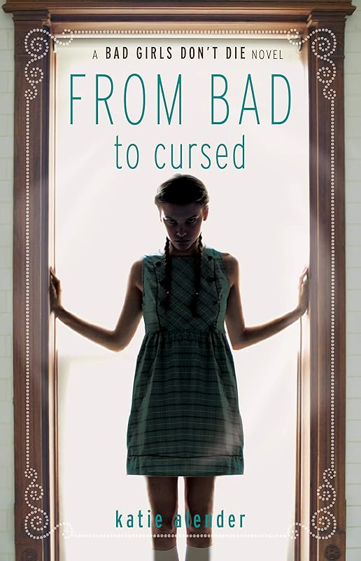 From Bad to Cursed (Bad Girls Don't Die series Book 2) by Katie Alender