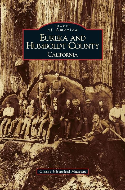 Eureka and Humboldt County, California by Clarke Memorial Museum