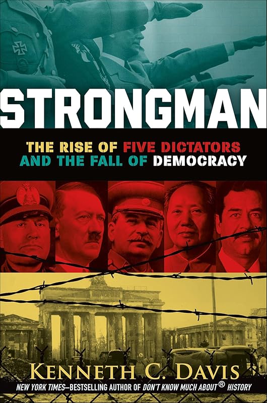 Strongman: The Rise of Five Dictators and the Fall of Democracy by Kenneth C. Davis
