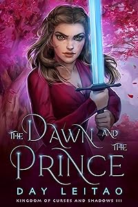 The Dawn and the Prince (Kingdom of Curses and Shadows Book 3) by Day Leitao