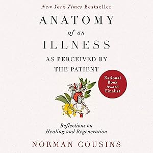 Anatomy of an Illness as Perceived by the Patient: Reflections on Healing and Regeneration by Norman Cousins