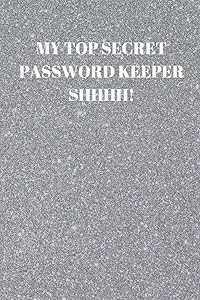MY TOP SECRET PASSWORD KEEPER SHHHH!: 94 PAGES OF 6 X 9 INCH HANDY PRELINED PASSWORD KEEPER INFO