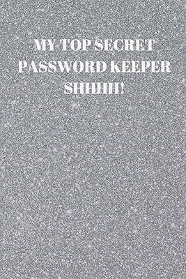 MY TOP SECRET PASSWORD KEEPER SHHHH!: 94 PAGES OF 6 X 9 INCH HANDY PRELINED PASSWORD KEEPER INFO
