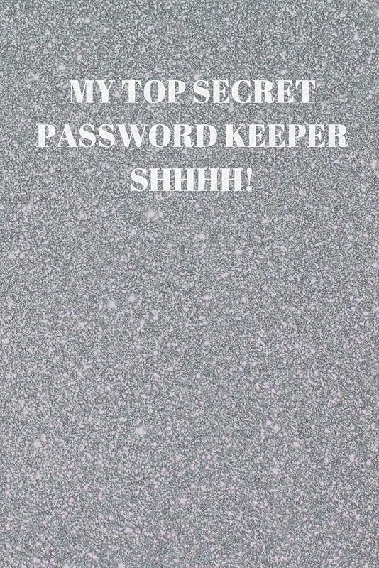 MY TOP SECRET PASSWORD KEEPER SHHHH!: 94 PAGES OF 6 X 9 INCH HANDY PRELINED PASSWORD KEEPER INFO by Larry Sparks