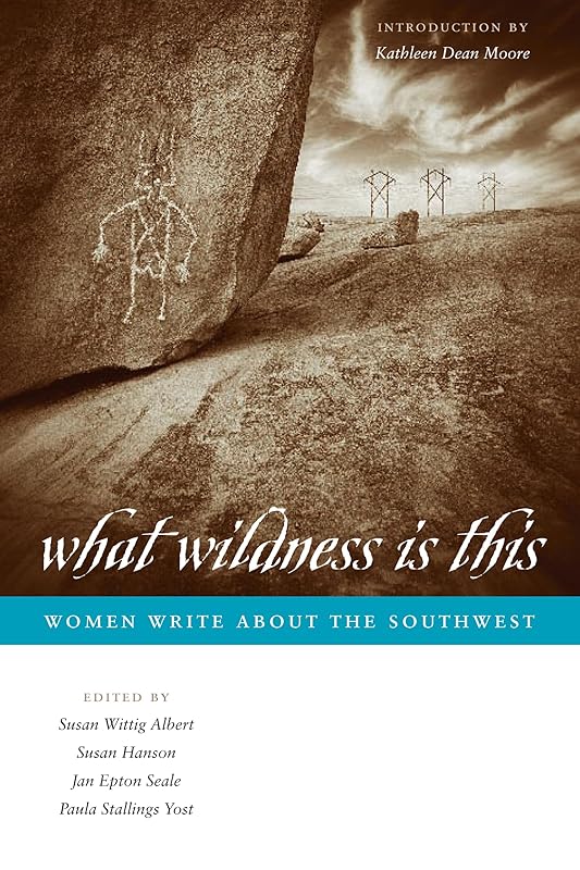 What Wildness Is This: Women Write about the Southwest (Southwestern Writers Collection Series, Wittliff Collections at Texas State University) by Susan Wittig Albert