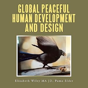 Global Peaceful Human Development and Design by Elizabeth Wiley MA JD Pomo Elder