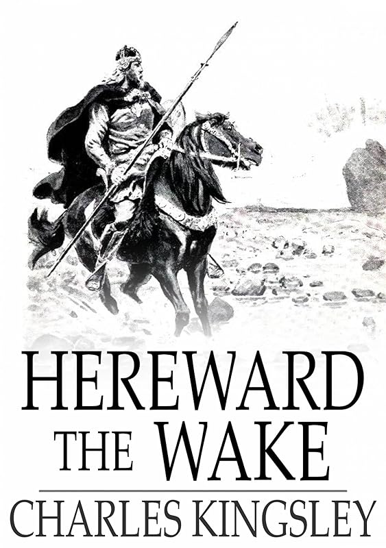 Hereward the Wake: Last of the English by Charles Kingsley