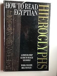 How to Read Egyptian Hieroglyphs: A Step-by-Step Guide to Teach Yourself by Mark Collier