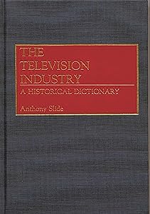 The Television Industry: A Historical Dictionary