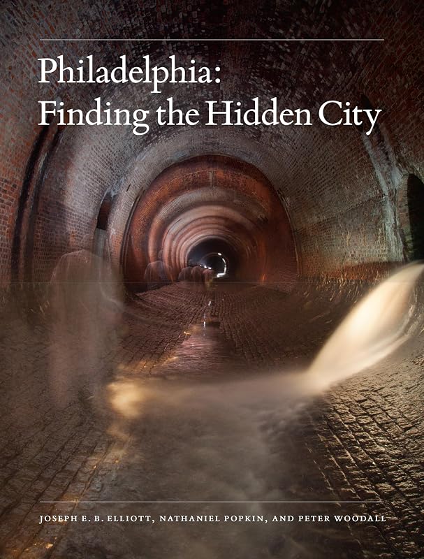 Philadelphia: Finding the Hidden City by Joseph E. B. Elliott