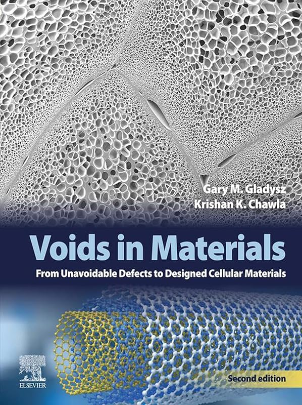 Voids in Materials: From Unavoidable Defects to Designed Cellular Materials by Gary M. Gladysz