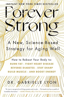 Forever Strong: A New, Science-Based Strategy for Aging Well