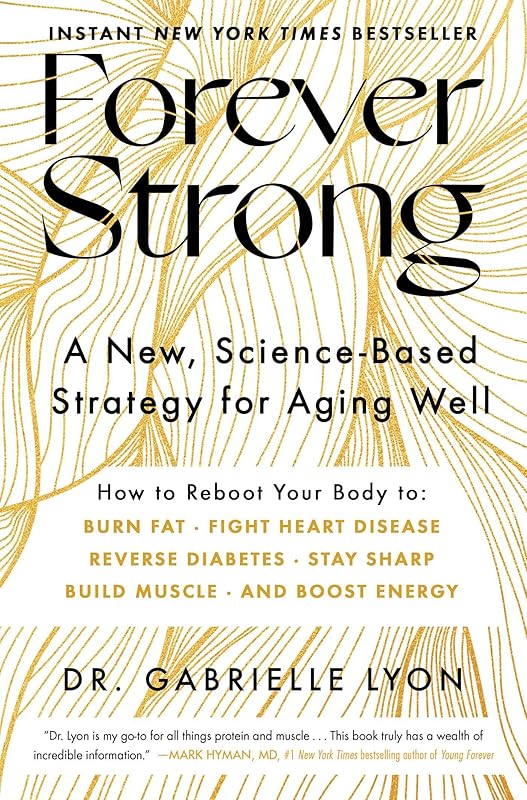 Forever Strong: A New, Science-Based Strategy for Aging Well by Dr. Gabrielle Lyon